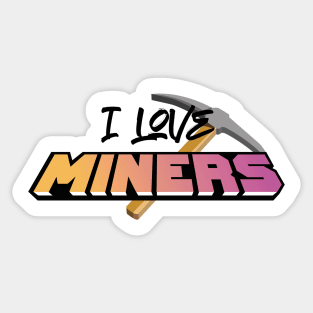 I love miners Sticker